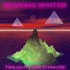 Burning Winter : Twilight Forevermore